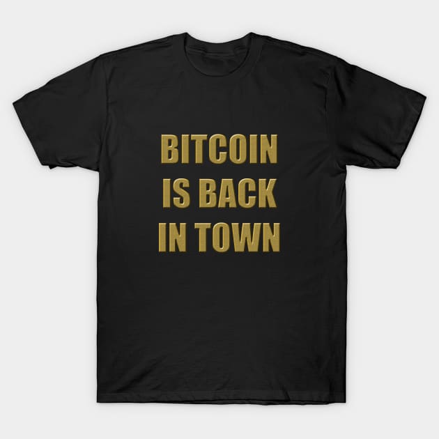 BITCOIN IS BACK IN TOWN T-Shirt by Cybertrunk